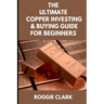 The Ultimate Copper Investing & Buying Guide For Beginners: Learn How to Invest in Precious Metals Like Copper Bullion to Protect Your Wealth