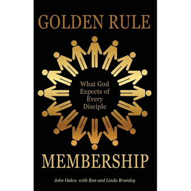 Golden Rule Membership: What God Expects of Every Disciple