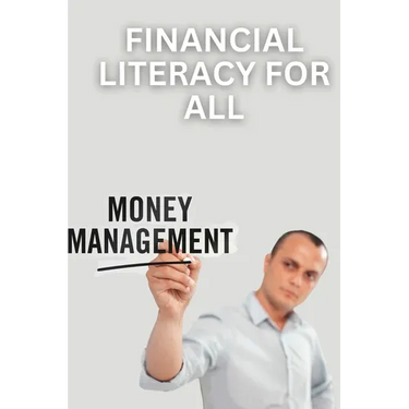 Financial Literacy for All: A Guide to Managing Money and Building Wealth