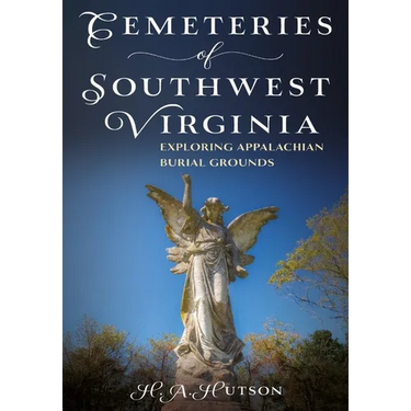 Cemeteries of Southwest Virginia: Exploring Appalachian Burial Grounds