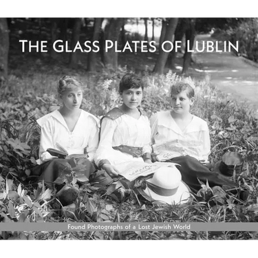 The Glass Plates of Lublin: Found Photographs of a Lost Jewish World