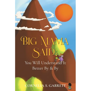 Big Mama Said: You Will Understand It Better By & By