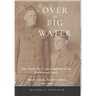 Over the Big Water: The World War I Correspondence of the Underwood Family, Stanly County, North Carolina 1917-1919