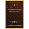 Church Music And Musical Life In Pennsylvania In The Eighteenth Century