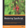 Mastering TypoScript: Typo3 Website, Template, and Extension Development