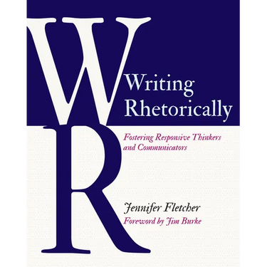 Writing Rhetorically: Fostering Responsive Thinkers and Communicators