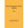 The Courage to Be Simple: 144 Reflections on Loving the Truth of Who You Are