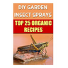 DIY Garden Insect Sprays: Top 25 Organic Recipes