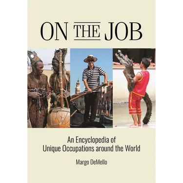 On the Job: An Encyclopedia of Unique Occupations Around the World