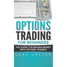 Options Trading for Beginners: The Guide for Making Money with Options Trading