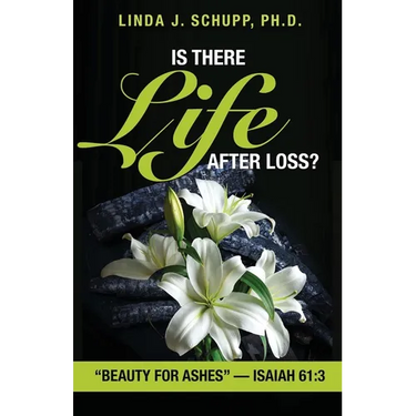 Is There Life after Loss?: "Beauty for Ashes" -Isaiah 61:3