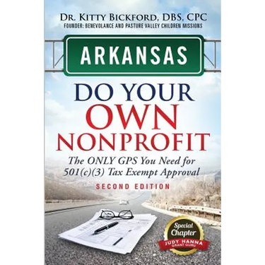 Arkansas Do Your Own Nonprofit: The Only GPS You Need For 501c3 Tax Exempt Approval