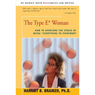 The Type E* Woman: How to Overcome the Stress of Being Everything to Everybody