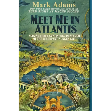 Meet Me in Atlantis: Across Three Continents in Search of the Legendary Sunken City