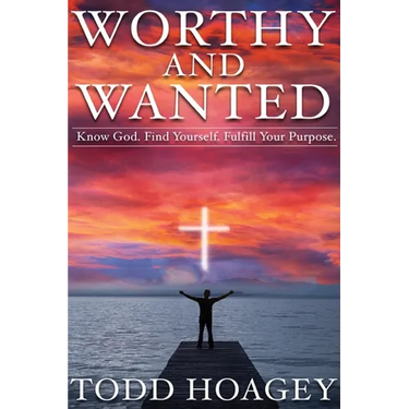 Worthy and Wanted: Know God. Find Yourself. Fulfill Your Purpose