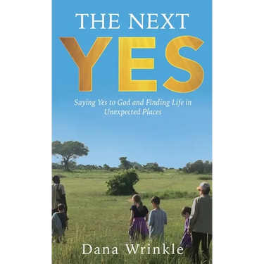 The Next Yes: Saying Yes to God and Finding Life in Unexpected Places