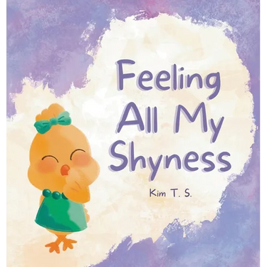 Feeling All My Shyness: Overcoming Shyness for Kids