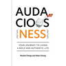 AudaciousNess: Your Journey To Living A Bold And Authentic Life