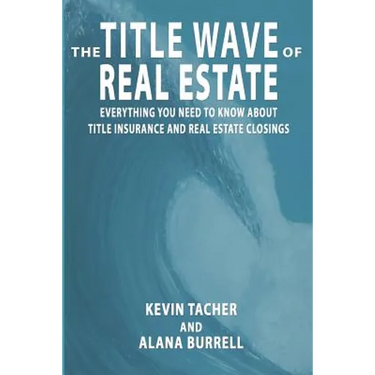 The Title Wave of Real Estate: Everything You Need to Know about Title Insurance and Real Estate Closings