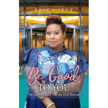 Be Good to You: "The Journey Of A Transformed Woman"