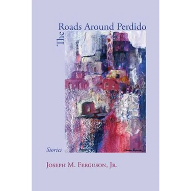 The Roads Around Perdido: Stories