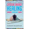 Crystal Energy Healing: Chakras, Pendulums, Wands