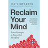 Reclaim Your Mind: Seven Strategies to Enjoy Tech Mindfully
