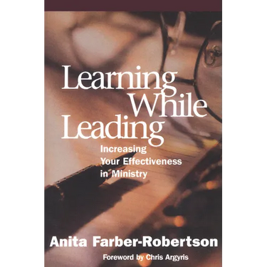 Learning While Leading: Increasing Your Effectiveness in Ministry