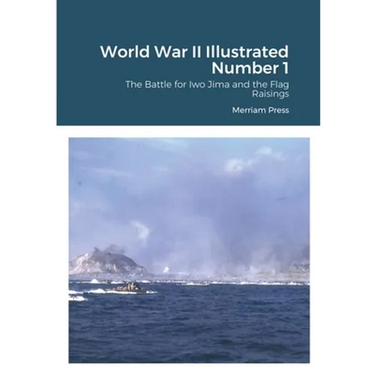 World War II Illustrated Number 1: The Battle for Iwo Jima and the Flag Raisings