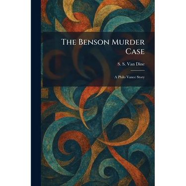 The Benson Murder Case: A Philo Vance Story