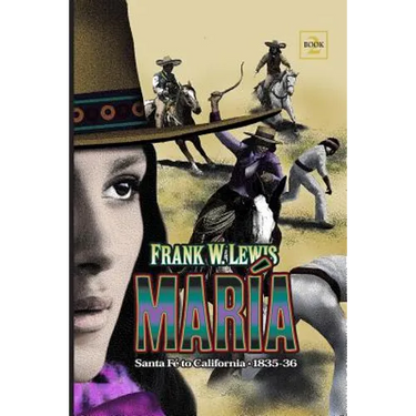 Maria: Santa Fe' to California. 1835, 1836