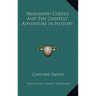 Hernando Cortez And The Greatest Adventure In History