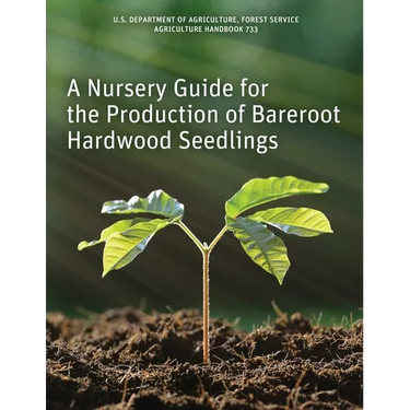 A Nursery Guide for the Production of Bareroot Hardwood Seedlings