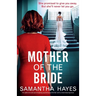 Mother of the Bride: An addictive and jaw-dropping psychological thriller with a mind-blowing twist