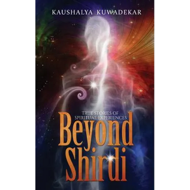 Beyond Shirdi: True Stories of Spiritual Experiences