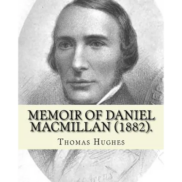 Memoir of Daniel Macmillan (1882). By: Thomas Hughes: Daniel MacMillan (Scottish Gaelic: Dòmhnall MacMhaolain; 13 September 1813 - 27 June 1857) was a