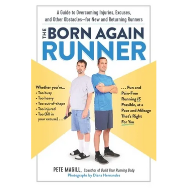 The Born Again Runner: A Guide to Overcoming Excuses, Injuries, and Other Obstacles - For New and Returning Runners
