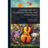 Confessions of a Clarionet Player and Other Tales