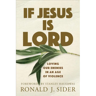 If Jesus Is Lord: Loving Our Enemies in an Age of Violence