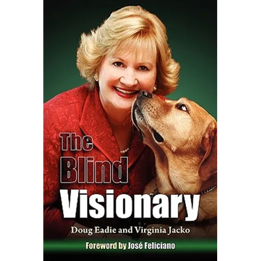 The Blind Visionary: Practical Lessons for Meeting Challenges on the Way to a More Fulfilling Life and Career