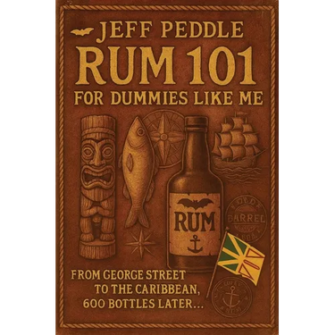 Rum 101 for Dummies Like Me: From George Street to the Caribbean, 600 Bottles Later . . .