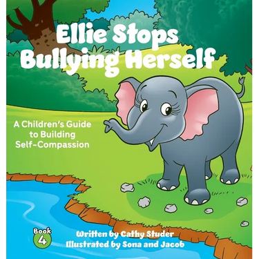 Ellie Stops Bullying Herself: A Children's Guide to Building Self-Compassion