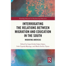 Interrogating the Relations between Migration and Education in the South: Migrating Americas