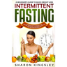 A Beginner's Guide To Quick Weight Loss Intermittent Fasting: Introduction to Fasting For Dieting, Detoxing, Cleansing, Lifestyle and Metabolism Boost