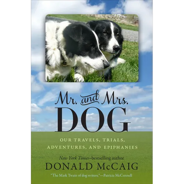 Mr. and Mrs. Dog: Our Travels, Trials, Adventures, and Epiphanies