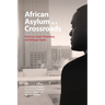 African Asylum at a Crossroads: Activism, Expert Testimony, and Refugee Rights