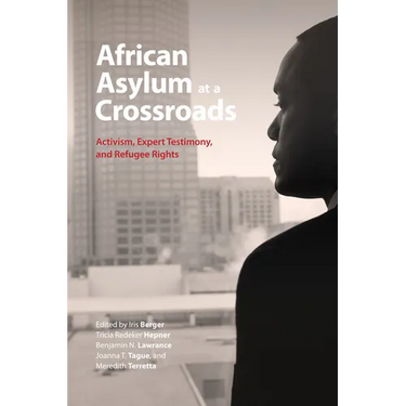 African Asylum at a Crossroads: Activism, Expert Testimony, and Refugee Rights