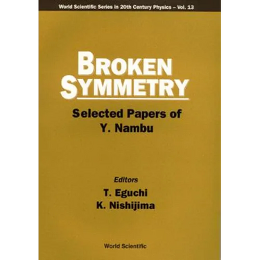 Broken Symmetry: Selected Papers of Y Nambu