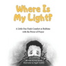 Where Is My Light: A Little One Finds Comfort at Bedtime with the Power of Prayer