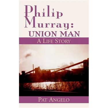 Philip Murray: Union Man: A Life Story